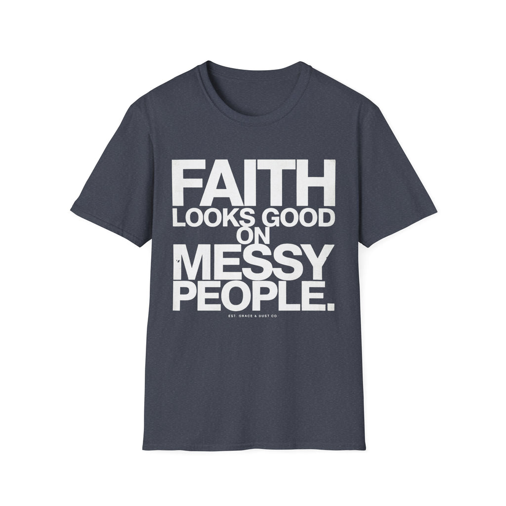 Faith Looks Good On Messy People T-Shirt