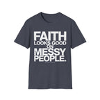 Faith Looks Good On Messy People T-Shirt
