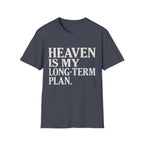 Heaven Is My Long Term Plan T-Shirt