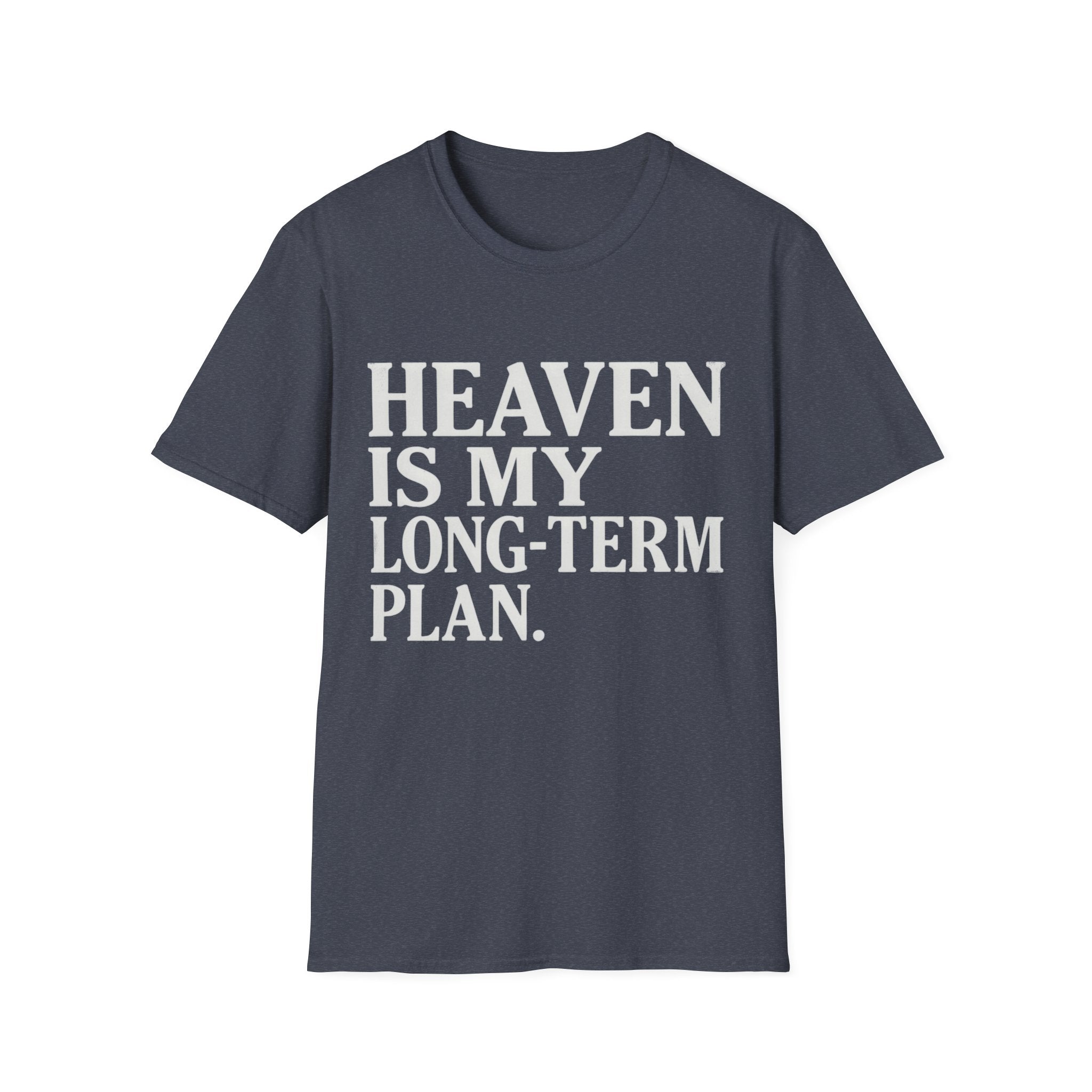 Heaven Is My Long Term Plan T-Shirt
