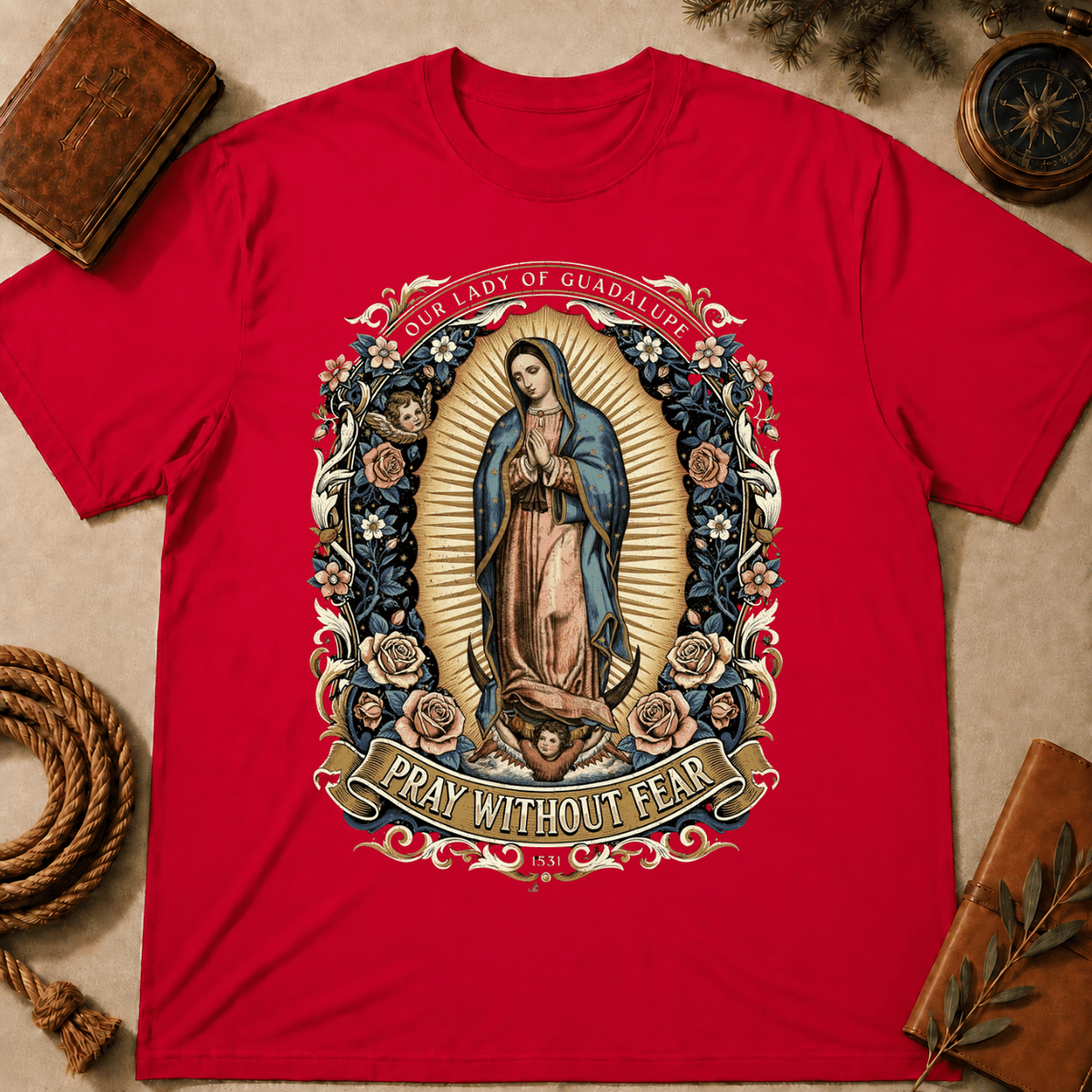 Our Lady of Guadalupe – Pray Without Fear T-Shirt