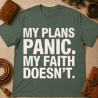 My Plans Panic My Faith Doesn't T-Shirt