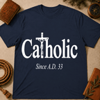 Catholic Since A.D. 33 T-Shirt