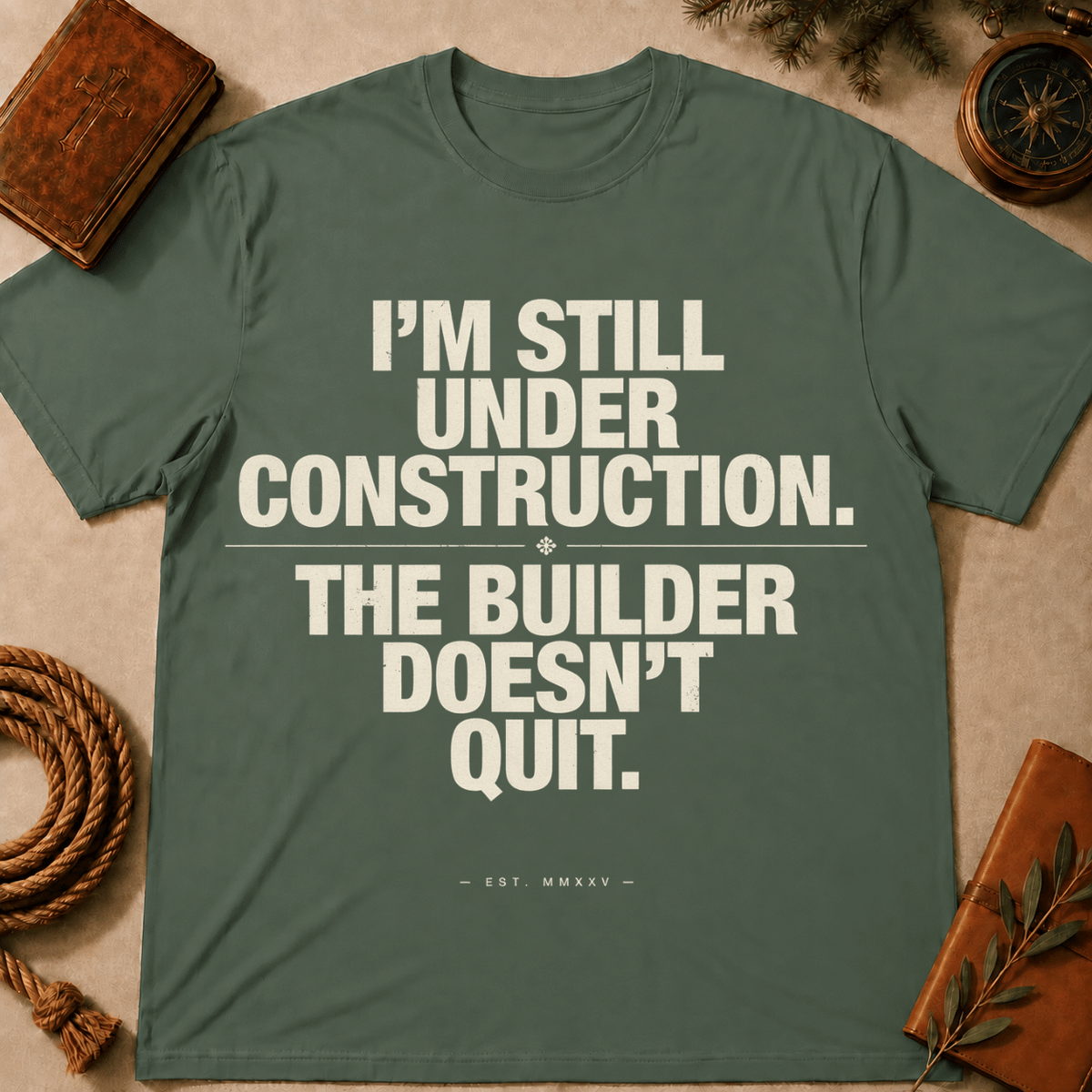 I'm Still Under Construction The Builder Doesn't Quit T-Shirt
