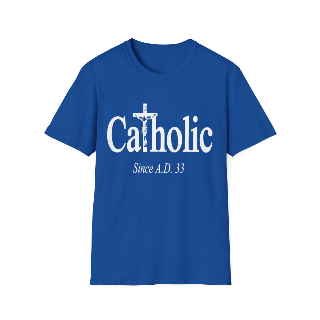 Catholic Since A.D. 33 T-Shirt