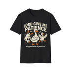 "Lord Give Me Patience... Not Opportunities to Practice It" T-Shirt