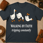 Walking By Faith Tripping Constantly T-Shirt