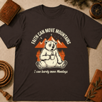 "Faith Can Move Mountains... I Can Barely Move Mondays" T-Shirt