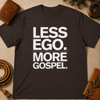 Less Ego More Gospel T-Shirt