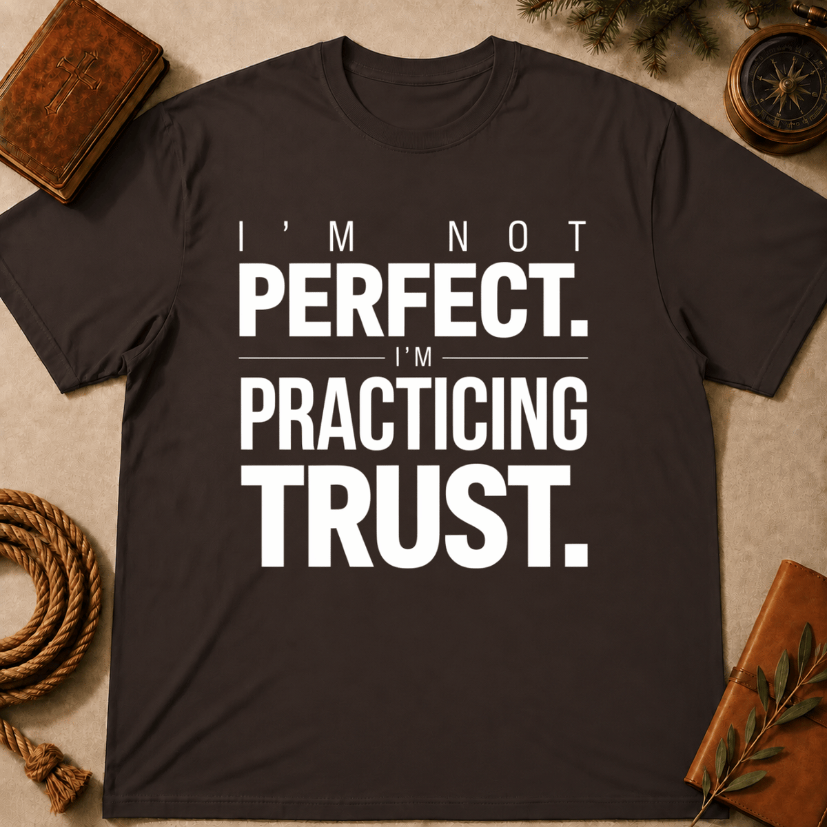 I'm Not Perfect I'm Practicing Trust T-Shirt