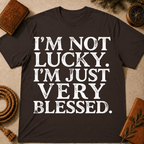 I'm Not Lucky I'm Just Very Blessed T-Shirt