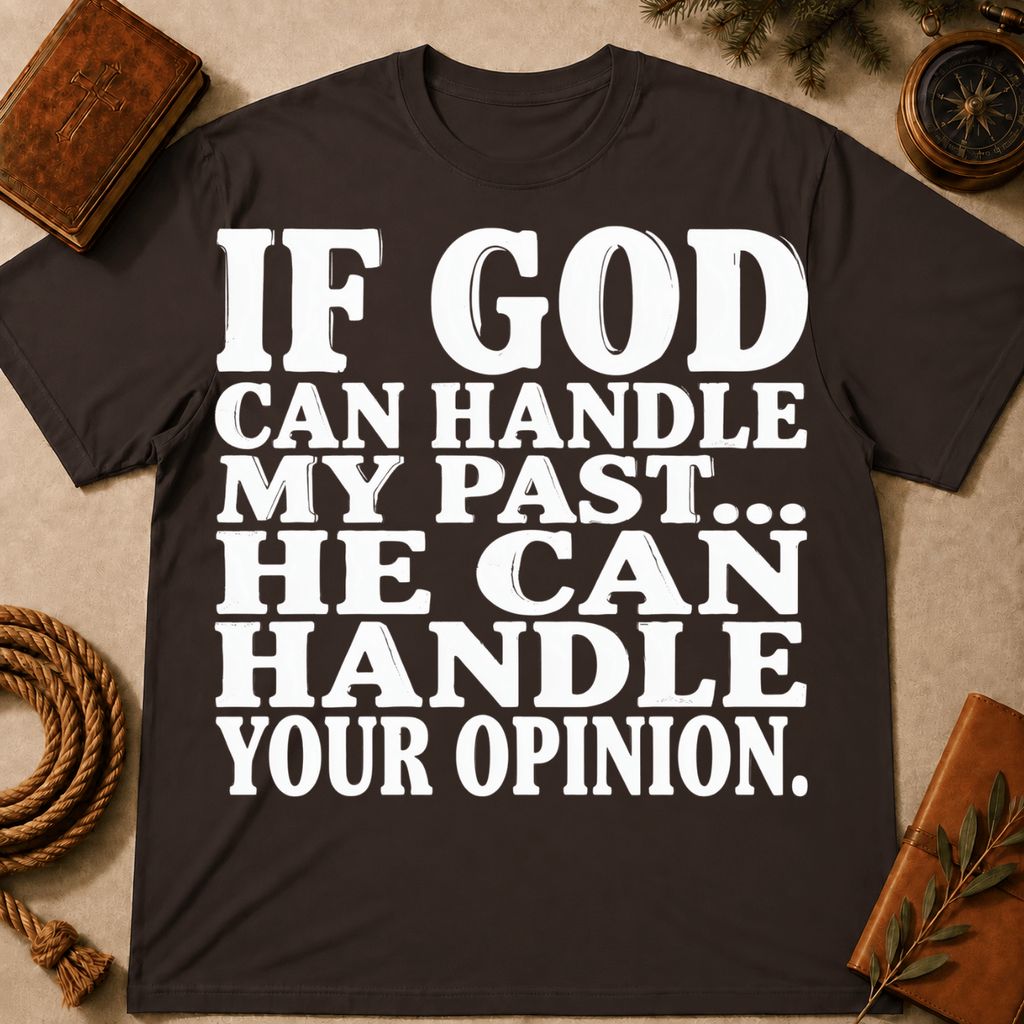 If God Can Handle My Past He Can Handle Your Opinion T-Shirt