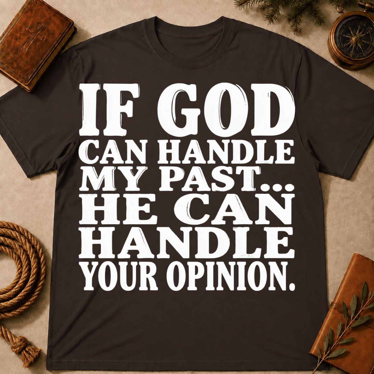 If God Can Handle My Past He Can Handle Your Opinion T-Shirt