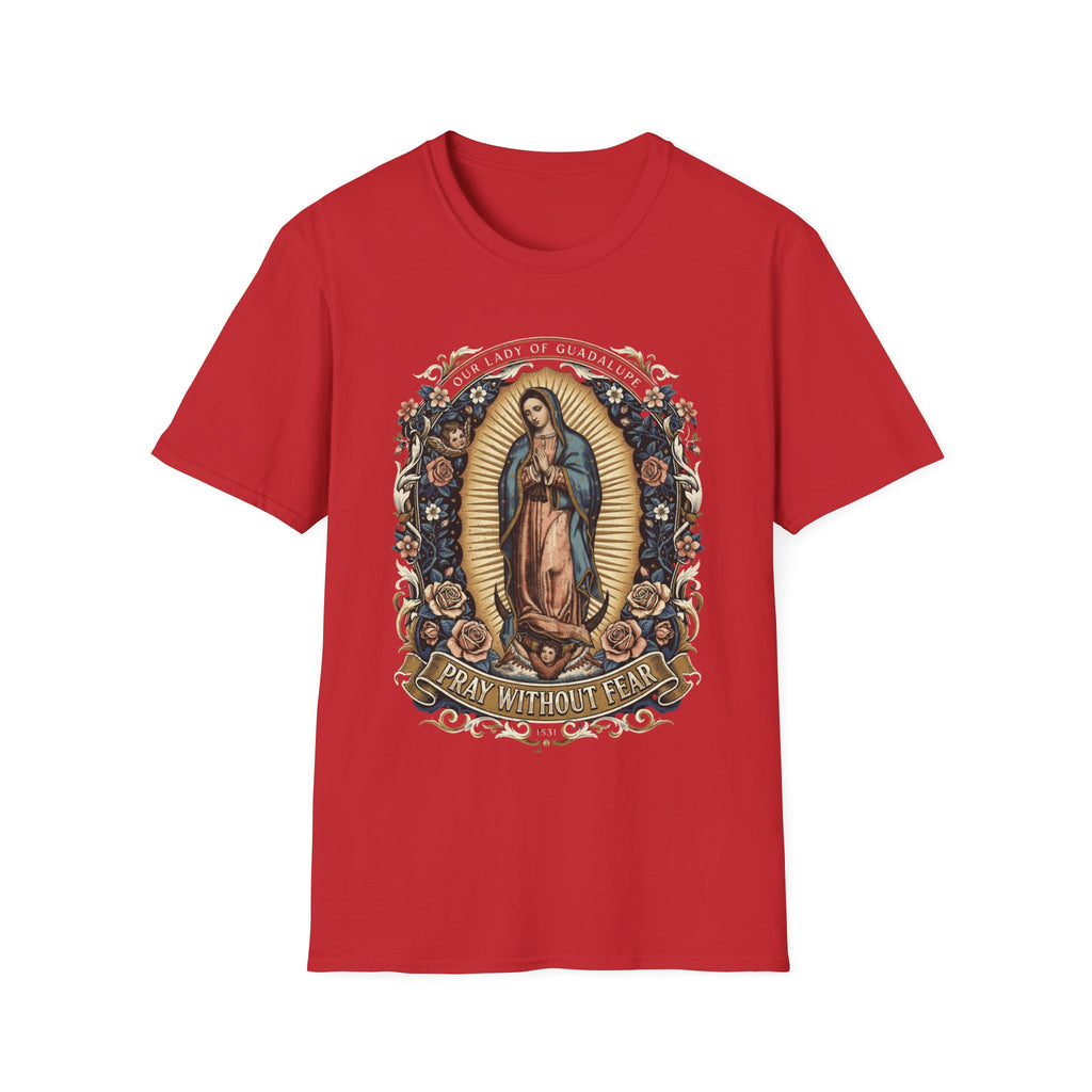 Our Lady of Guadalupe – Pray Without Fear T-Shirt