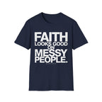 Faith Looks Good On Messy People T-Shirt