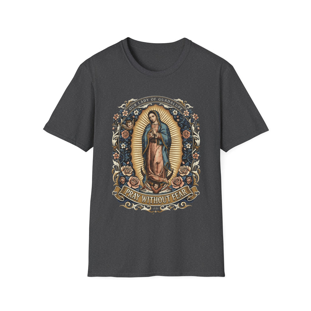 Our Lady of Guadalupe – Pray Without Fear T-Shirt