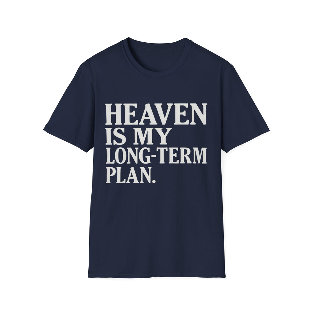 Heaven Is My Long Term Plan T-Shirt