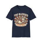 "Too Blessed to Be This Stressed" T-Shirt