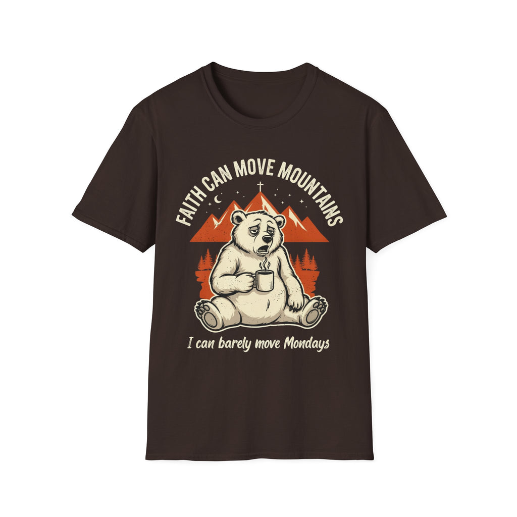 "Faith Can Move Mountains... I Can Barely Move Mondays" T-Shirt