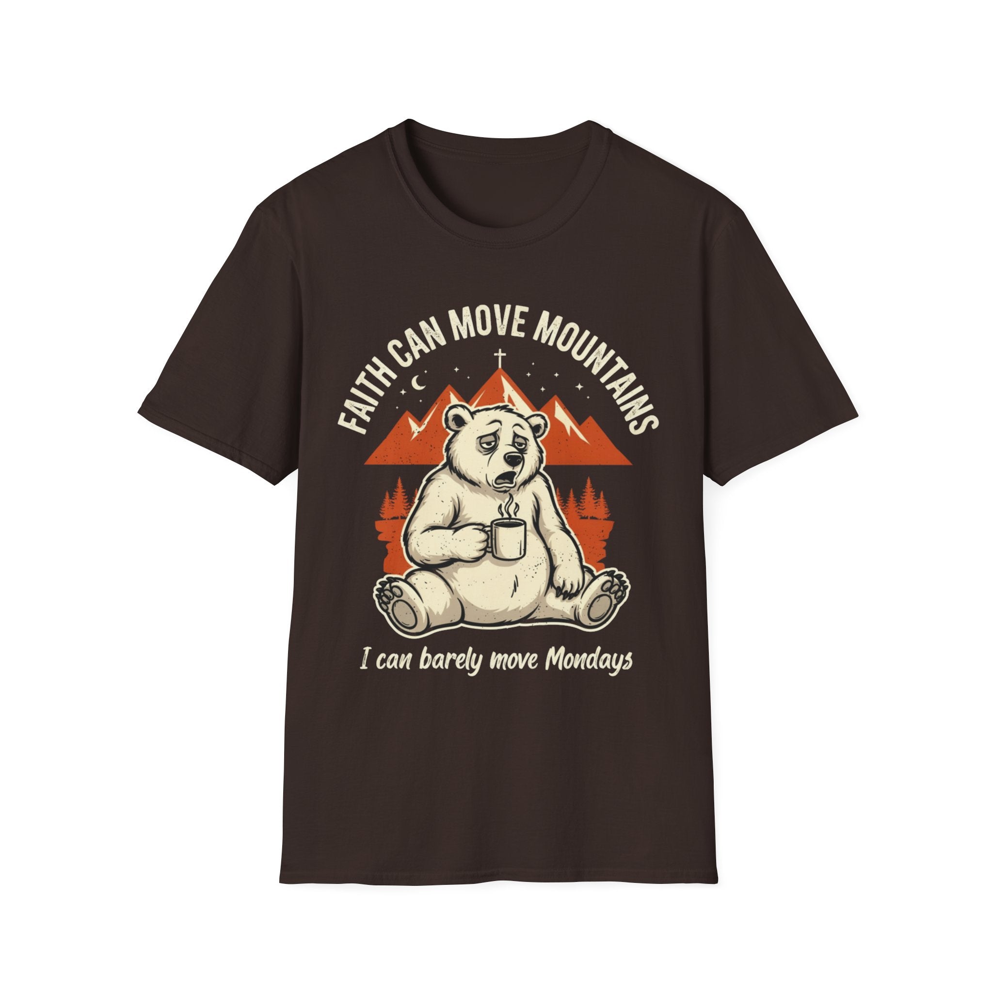 "Faith Can Move Mountains... I Can Barely Move Mondays" T-Shirt
