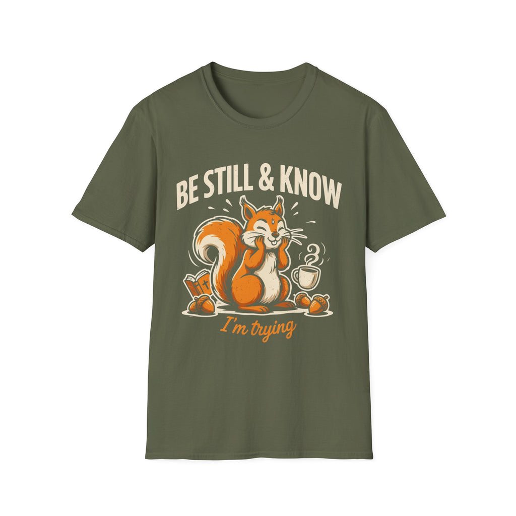 "Be Still & Know... I'm Trying" T-Shirt