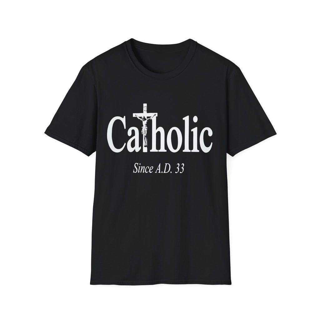 Catholic Since A.D. 33 T-Shirt