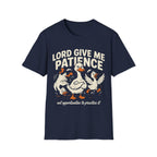 "Lord Give Me Patience... Not Opportunities to Practice It" T-Shirt