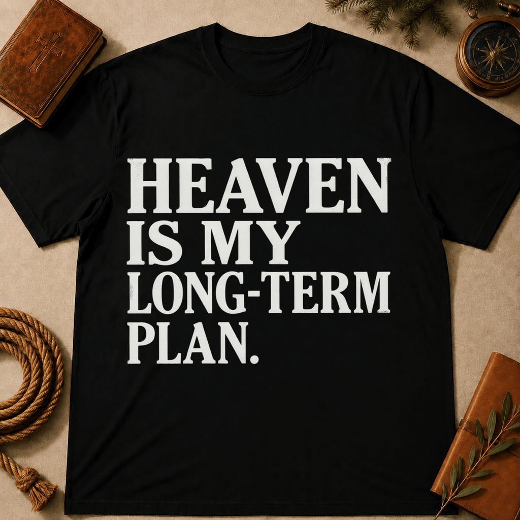 Heaven Is My Long Term Plan T-Shirt